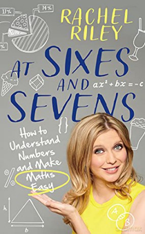 At Sixes and Sevens: How to Understand Numbers and Make Maths Easy - Rachel Riley [KSIĄŻKA]