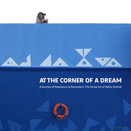 At the Corner of a Dream: A Journey of Resistance and Revolution: The Street Art of Bahia Shehab - Bahia Shehab [KSIĄŻKA]