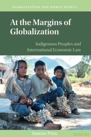 At the Margins of Globalization: Indigenous Peoples and International Economic Law (Globalization and Human Rights) - Sergio Puig [KSIĄŻKA]