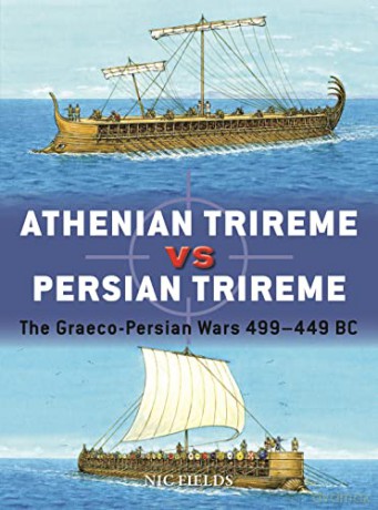 Athenian Trireme vs Persian Trireme: The Graeco-Persian Wars 499-449 BC (Duel) - Nic Fields [KSIĄŻKA]