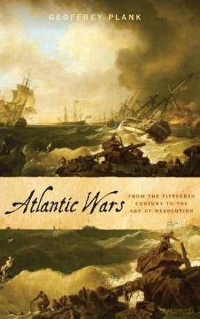 Atlantic Wars: From the Fifteenth Century to the Age of Revolution - Geoffrey Plank [KSIĄŻKA]