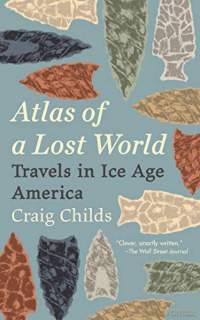 Atlas of a Lost World: Travels in Ice Age America - Craig Childs [KSIĄŻKA]