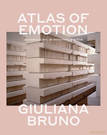 Atlas of Emotion: Journeys in Art, Architecture, and Film - Bruno [KSIĄŻKA]