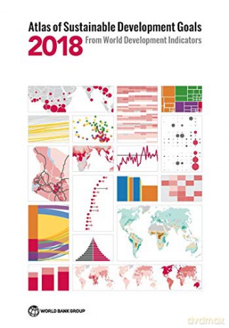 Atlas of Sustainable Development Goals 2018: From World Development Indicators (World Bank Atlas) - World Bank Group Publications [KSIĄŻKA]
