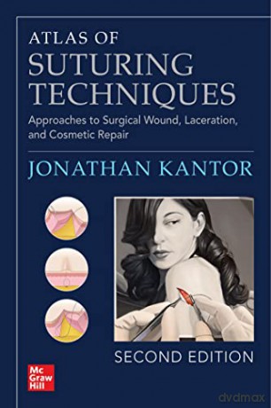 Atlas of Suturing Techniques: Approaches to Surgical Wound, Laceration, and Cosmetic Repair, Second Edition - Jonathan Kantor [KSIĄŻKA]