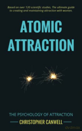 Atomic Attraction: The Psychology of Attraction - Christopher Canwell [KSIĄŻKA]