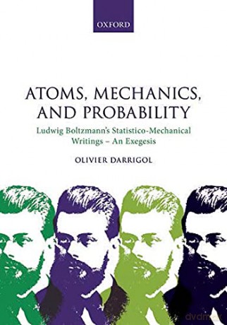 Atoms, Mechanics, and Probability: Ludwig Boltzmann's Statistico-Mechanical Writings - An Exegesis - Olivier Darrigol [KSIĄŻKA]