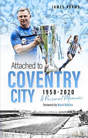 Attached to Coventry City: A Personal Memoir - James Adams [KSIĄŻKA]
