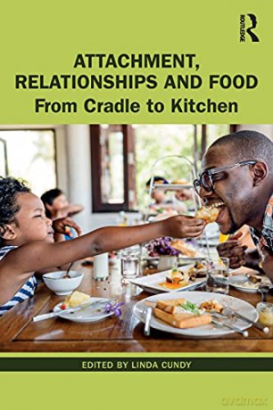 Attachment, Relationships and Food: From Cradle to Kitchen - Linda Cundy [KSIĄŻKA]