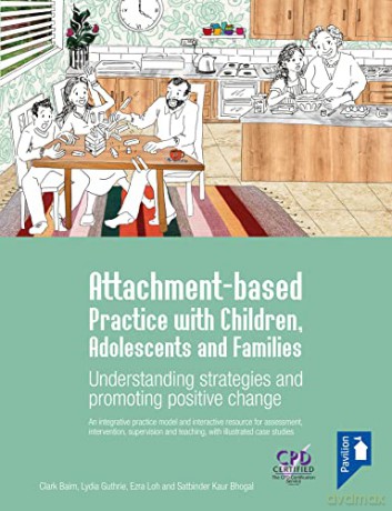 Attachment-based Practice with Children, Adolescents and Families: Understanding Strategies and Promoting Positive Change - Clark Baim [KSIĄŻKA]