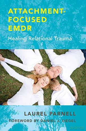 Attachment-Focused EMDR: Healing Relational Trauma - Laurel Parnell [KSIĄŻKA]