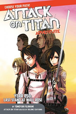 Attack on Titan Choose Your Path Adventure: Year 850: Last Stand at Wall Rose: 1 (Attack on Titan Interactive Adventure) - Tomoyuki Fujinami [KSIĄŻKA]
