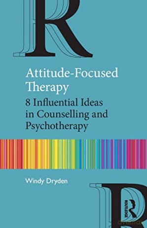 Attitude-Focused Therapy: 8 Influential Ideas in Counselling and Psychotherapy - Windy Dryden [KSIĄŻKA]