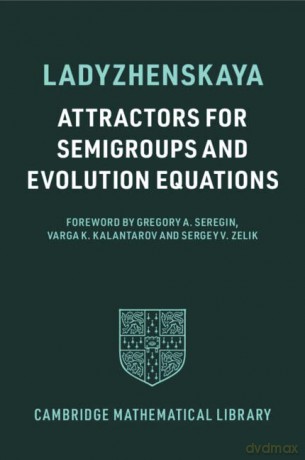 Attractors for Semigroups and Evolution Equations (Cambridge Mathematical Library) - Olga A. Ladyzhenskaya [KSIĄŻKA]