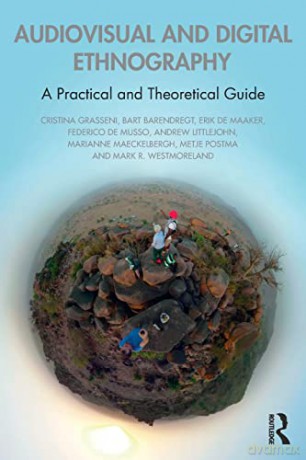 Audiovisual and Digital Ethnography: A Practical and Theoretical Guide - Cristina Grasseni [KSIĄŻKA]