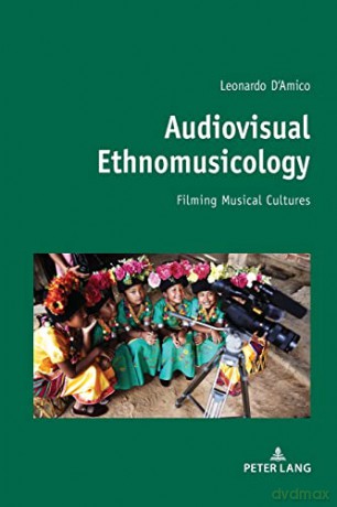 Audiovisual Ethnomusicology; Filming musical cultures - Leonardo D'Amico [KSIĄŻKA]