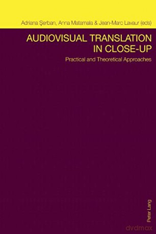 Audiovisual Translation in Close-Up; Practical and Theoretical Approaches - Adriana Serban [KSIĄŻKA]