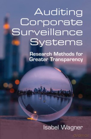 Auditing Corporate Surveillance Systems: Research Methods for Greater Transparency - Isabel Wagner [KSIĄŻKA]