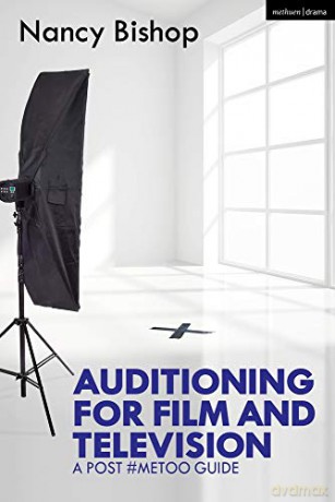 Auditioning for Film and Television: A Post #MeToo Guide - Nancy Bishop [KSIĄŻKA]
