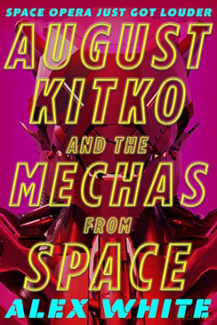 August Kitko and the Mechas from Space: Starmetal Symphony, Book 1 - Alex White [KSIĄŻKA]