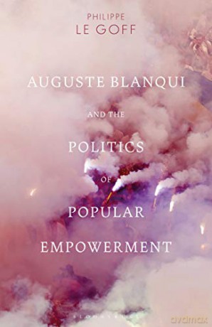 Auguste Blanqui and the Politics of Popular Empowerment - Philippe Le Goff [KSIĄŻKA]
