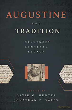 Augustine and Tradition: Influences, Contexts, Legacy - David G Hunter [KSIĄŻKA]