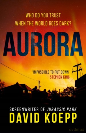 Aurora: 2022's breathtaking new thriller of the lengths one family must take to survive a worldwide blackout - David Koepp [KSIĄŻKA]