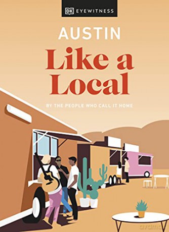Austin Like a Local: By the People Who Call It Home (Local Travel Guide) [KSIĄŻKA]