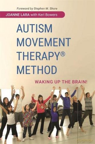 Autism Movement Therapy (R) Method: Waking up the Brain! - Joanne Lara with Keri Bowers. Foreword by Stephen M. Shore [KSIĄŻKA]