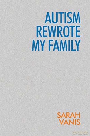 Autism Rewrote My Family - Sarah Vanis [KSIĄŻKA]