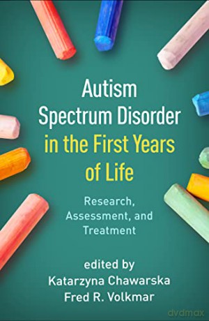 Autism Spectrum Disorder in the First Years of Life: Research, Assessment, and Treatment - Katarzyna Chawarska [KSIĄŻKA]