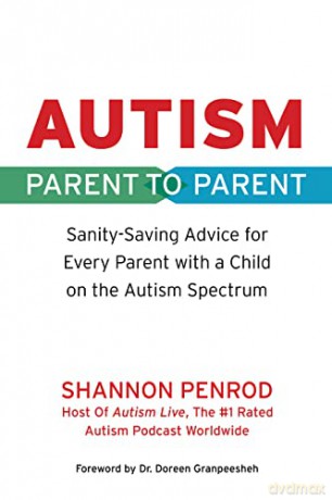 Autism: Parent to Parent: Sanity Saving Advice Every Parent of a Child on the Autism Spectrum Needs to Know - Shannon Penrod [KSIĄŻKA]
