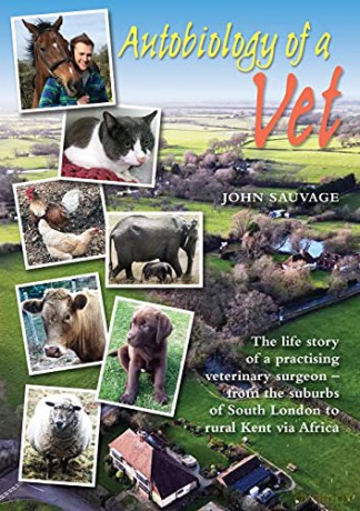 Autobiology of a Vet: The life story of a practising veterinary surgeon - from the suburbs of South London to rural Kent via Africa - John Sauvage [KSIĄŻKA]