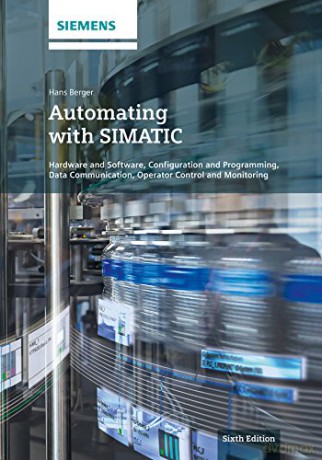 Automating with SIMATIC: Hardware and Software, Configuration and Programming, Data Communication, Operator Control and Monitoring, 6th Edition - Hans Berger [KSIĄŻKA]