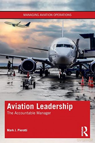 Aviation Leadership: The Accountable Manager (Managing Aviation Operations) - Mark J. Pierotti [KSIĄŻKA]