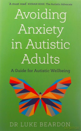Avoiding Anxiety in Autistic Adults: A Guide for Autistic Wellbeing - Luke Beardon [KSIĄŻKA]
