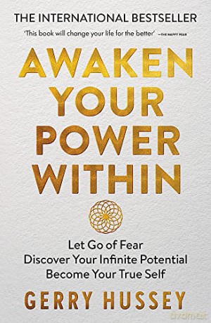 Awaken Your Power Within: Let Go of Fear. Discover Your Infinite Potential. Become Your True Self. - Gerry Hussey [KSIĄŻKA]