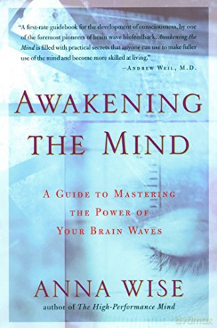 Awakening the Mind: A Guide to Mastering the Power of Your Brain Waves: A Guide of Mastering the Power of Your Brain Waves - Anna Wise [KSIĄŻKA]
