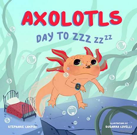 Axolotls: Day to ZZZ - Stephanie Campisi [KSIĄŻKA]