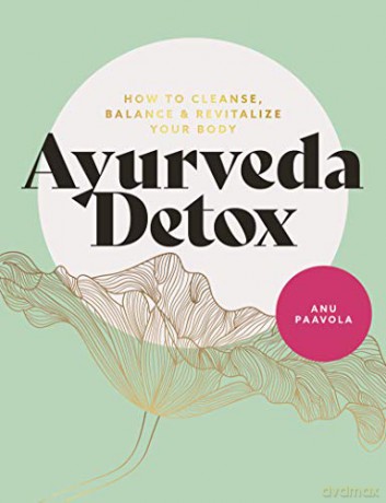 Ayurveda Detox: How to cleanse, balance and revitalize your body - Anu Paavola [KSIĄŻKA]