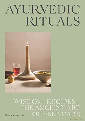 Ayurvedic Rituals: Wisdom, Recipes and the Ancient Art of Self-Care - Chasca Summerville [KSIĄŻKA]