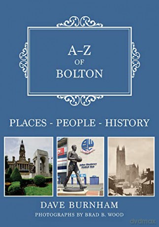 A-Z of Bolton: Places-People-History - Dave Burnham [KSIĄŻKA]