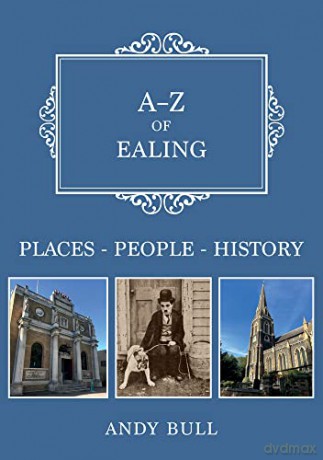 A-Z of Ealing: Places-People-History - Andy Bull [KSIĄŻKA]