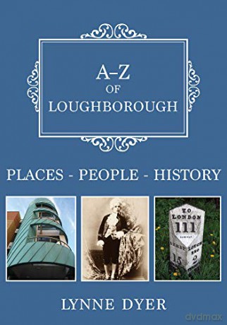 A-Z of Loughborough: Places-People-History - Lynne Dyer [KSIĄŻKA]