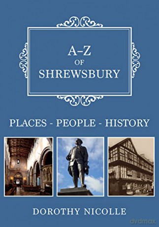 A-Z of Shrewsbury: Places-People-History - Dorothy Nicolle [KSIĄŻKA]