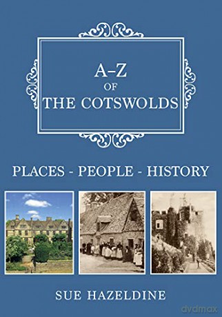 A-Z of the Cotswolds: Places-People-History - Sue Hazeldine [KSIĄŻKA]