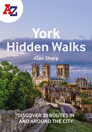 A-Z York Hidden Walks: Discover 20 routes in and around the city - Alan Sharp [KSIĄŻKA]