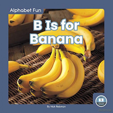 B Is for Banana (Alphabet Fun) (Alphabet Fun: Little Blue Readers, Level 1) - Nick Rebman [KSIĄŻKA]