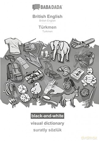 BABADADA black-and-white, British English - Türkmen, visual dictionary - suratly sözlük: British English - Turkmen, visual dictionary - Babadada GmbH [KSIĄŻKA]