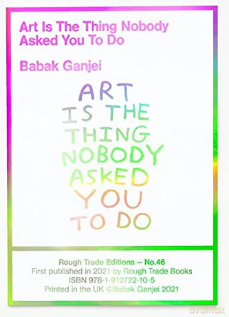 Babak Ganjei - Art Is The Thing Nobody Asked You To Do (RT#47) - Ganjei [KSIĄŻKA]